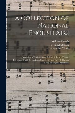 portada A Collection of National English Airs: Consisting of Ancient Song, Ballad, & Dance Tunes: Interspersed With Remarks and Anecdote, and Preceded by An E (en Inglés)