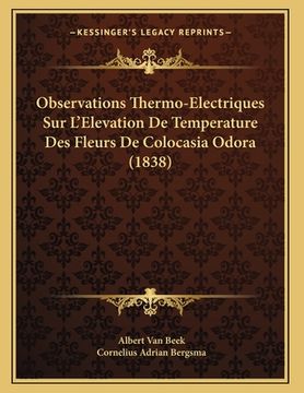 portada Observations Thermo-Electriques Sur L'Elevation De Temperature Des Fleurs De Colocasia Odora (1838) (en Francés)