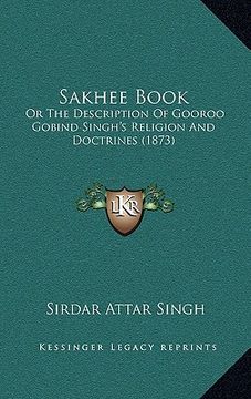 portada sakhee book: or the description of gooroo gobind singh's religion and doctrines (1873) (en Inglés)