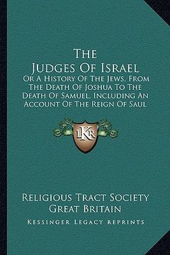 portada the judges of israel: or a history of the jews, from the death of joshua to the death of samuel, including an account of the reign of saul
