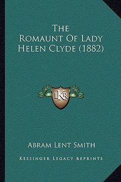 portada the romaunt of lady helen clyde (1882) the romaunt of lady helen clyde (1882)