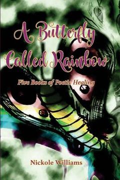 portada A Butterfly Called Rainbow: Five Books of Poetic Healing (in English)