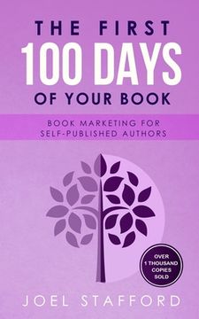 portada The First 100 Days of Your Book: Book Marketing for Self-Published Authors (en Inglés)