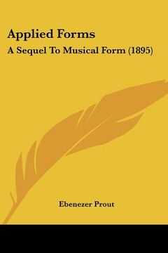 portada applied forms: a sequel to musical form (1895) (en Inglés)