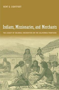 portada Indians, Missionaries, and Merchants: The Legacy of Colonial Encounters on the California Frontiers 