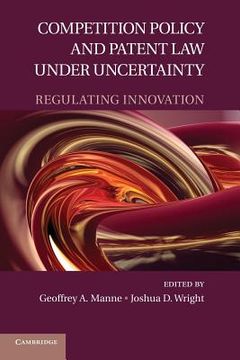portada Competition Policy and Patent law Under Uncertainty: Regulating Innovation (en Inglés)