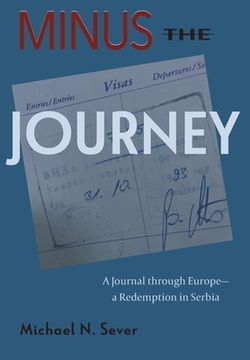 portada Minus the Journey: A Journal through Europe-a Redemption in Serbia (en Inglés)