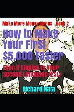portada How to Make Your First $5,000 Faster Even If English Is Your Second Language (Esl) (en Inglés)