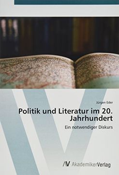 portada Politik und Literatur im 20. Jahrhundert: Ein notwendiger Diskurs