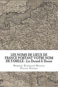 portada Les Noms de Lieux de France Portant Votre Nom de Famille: Les Durand & Durant (in French)