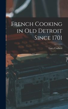 portada French Cooking in Old Detroit Since 1701 (en Inglés)