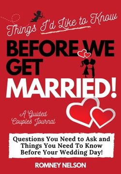 portada Things I'd Like to Know Before We Get Married: Questions You Need to Ask and Things You Need to Know Before Your Wedding Day A Guided Couple's Journal 
