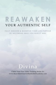 portada Reawaken Your Authentic Self: Fully Awaken & Monetize Your Life Purpose by Becoming Who You Really Are!