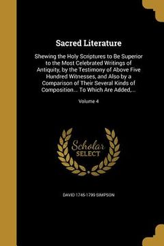 portada Sacred Literature: Shewing the Holy Scriptures to Be Superior to the Most Celebrated Writings of Antiquity, by the Testimony of Above Fiv (en Inglés)