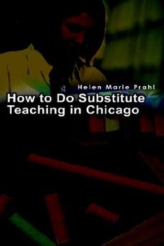 portada how to do substitute teaching in chicago (en Inglés)