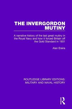 portada The Invergordon Mutiny: A Narrative History of the Last Great Mutiny in the Royal Navy and How It Forced Britain Off the Gold Standard in 1931 (en Inglés)