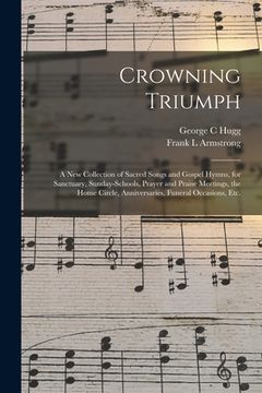 portada Crowning Triumph: a New Collection of Sacred Songs and Gospel Hymns, for Sanctuary, Sunday-schools, Prayer and Praise Meetings, the Home (en Inglés)