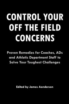 portada Control Your Off the Field Concerns: Proven Remedies for Coaches, ADs, and Athletic Department Staff to Solve Your Toughest Challenges (en Inglés)