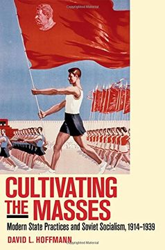 portada Cultivating the Masses: Modern State Practices and Soviet Socialism, 1914?1939 (in English)