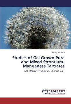 portada Studies of Gel Grown Pure and Mixed Strontium-Manganese Tartrates: (Sr1-xMnxC4H4O6 nH2O , For X>0.5 )