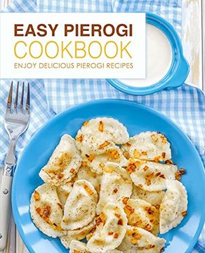 portada Easy Pierogi Cookbook: Enjoy Delicious Pierogi Recipes (en Inglés)