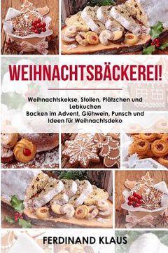 portada Weihnachtsbäckerei Weihnachtskekse, Stollen, Plätzchen und Lebkuchen Backen im Advent, Glühwein, Punsch und Ideen für Weihnachtsdeko (in German)