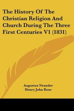 portada the history of the christian religion and church during the three first centuries v1 (1831) (en Inglés)