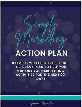 portada Simply Marketing Action Plan: A simple, yet effective fill-in-the-blank plan to help you map out your marketing activities for the next 90 days (en Inglés)