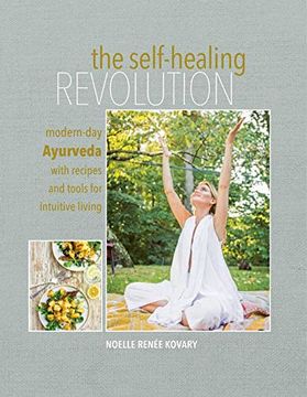 portada The Self-Healing Revolution: Modern-Day Ayurveda With Recipes and Tools for Intuitive Living (en Inglés)