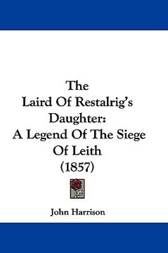 portada the laird of restalrig's daughter: a legend of the siege of leith (1857) (en Inglés)