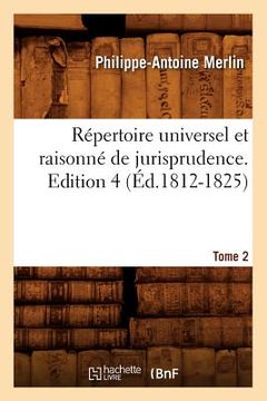 portada Répertoire Universel Et Raisonné de Jurisprudence. Edition 4, Tome 2 (Éd.1812-1825) (en Francés)