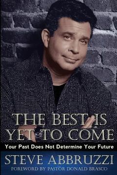 portada The Best Is Yet to Come: Your Past Does Not Determine Your Future (en Inglés)