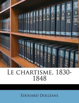 portada Le chartisme, 1830-1848 (en Francés)
