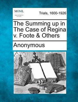 portada the summing up in the case of regina v. foote & others