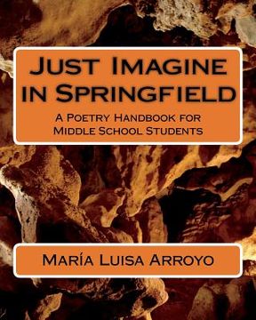 portada Just Imagine in Springfield: A Poetry Handbook for Middle School Students (en Inglés)
