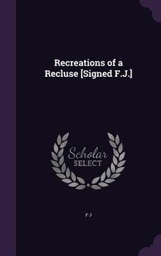 portada Recreations of a Recluse [Signed F.J.]