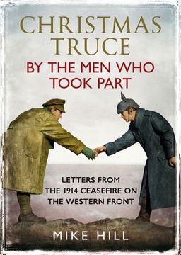 portada Christmas Truce by the Men Who Took Part: Letters from the 1914 Ceasefire on the Western Front (en Inglés)