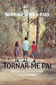 portada Tornar-Me Pai: Histórias do Incrível Mundo da Paternidade (libro en Portugués)