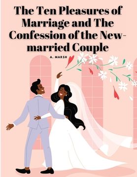 portada The Ten Pleasures of Marriage and The Confession of the New-married Couple (en Inglés)