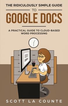 portada The Ridiculously Simple Guide to Google Docs: A Practical Guide to Cloud-Based Word Processing (en Inglés)