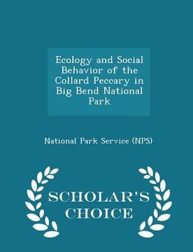 portada Ecology and Social Behavior of the Collard Peccary in Big Bend National Park - Scholar's Choice Edition (en Inglés)
