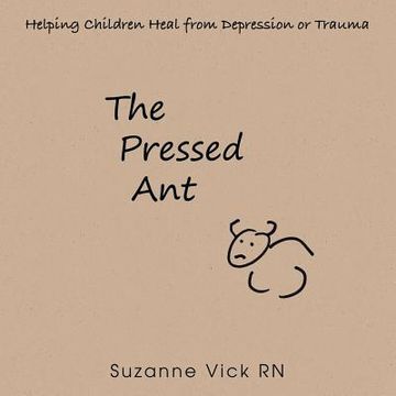 portada The Pressed Ant: Helping Children Heal from Depression or Trauma (en Inglés)