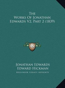 portada the works of jonathan edwards v2, part 2 (1839) the works of jonathan edwards v2, part 2 (1839) (en Inglés)