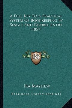 portada a full key to a practical system of bookkeeping by single and double entry (1857) (en Inglés)