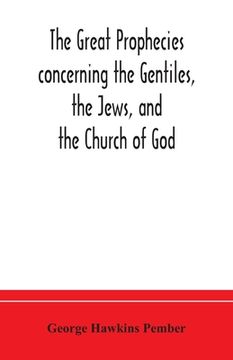 portada The great prophecies concerning the Gentiles, the Jews, and the Church of God