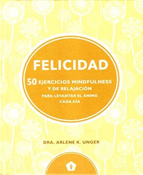 portada Felicidad: 50 Ejercicios Mindfulness y de Relajación Para Levantar el Ánimo Cada día - Arlene K. Unger - Libro Físico (in Spanish)