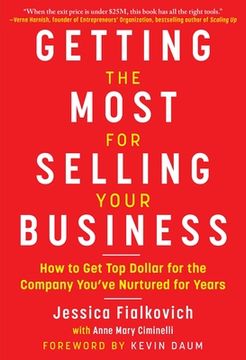 portada Getting the Most for Selling Your Business: How to Get Top Dollar for the Company You've Nurtured for Years (en Inglés)
