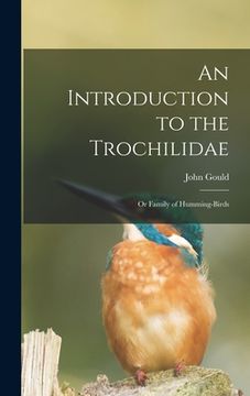 portada An Introduction to the Trochilidae: or Family of Humming-birds (en Inglés)