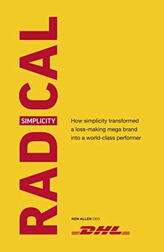 portada Radical Simplicity: How ken Allen Turned dhl From a Failing Company Into a Global Success Story (en Inglés)