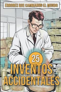 portada 25 Inventos Accidentales - Historias Surpreendentes de Errores que Cambiaron el Mundo
